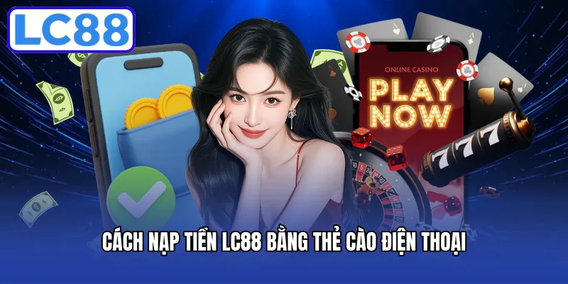 Cách nạp tiền LC88 qua thẻ cào 
